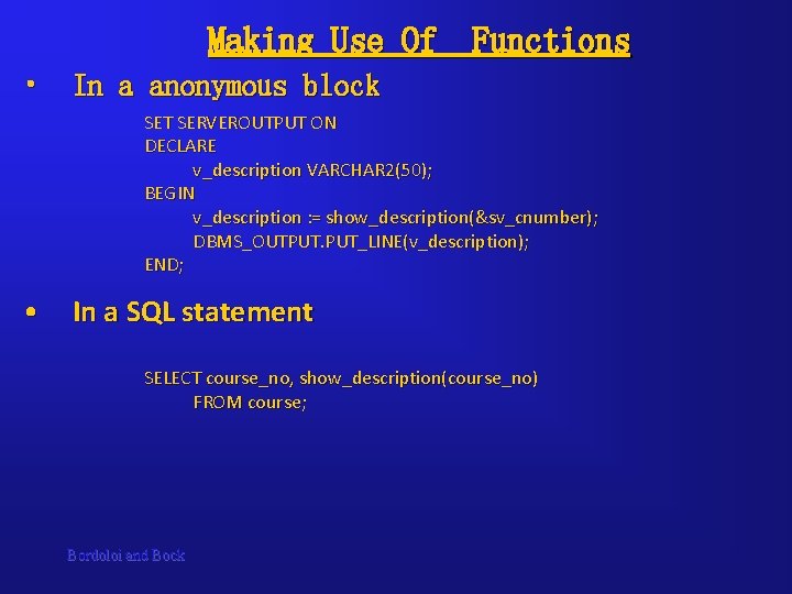 Making Use Of Functions • In a anonymous block SET SERVEROUTPUT ON DECLARE v_description