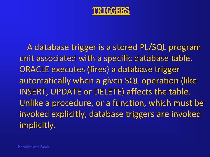 TRIGGERS A database trigger is a stored PL/SQL program unit associated with a specific