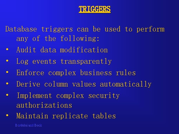 TRIGGERS Database triggers can be used to perform any of the following: • Audit TRIGGERS Database triggers can be used to perform any of the following: • Audit