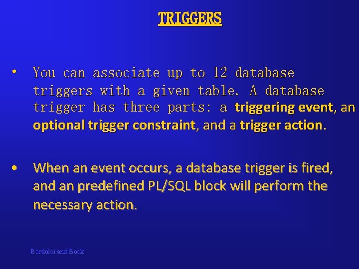 TRIGGERS • You can associate up to 12 database triggers with a given table. TRIGGERS • You can associate up to 12 database triggers with a given table.