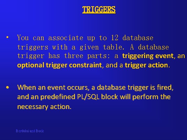 TRIGGERS • You can associate up to 12 database triggers with a given table.