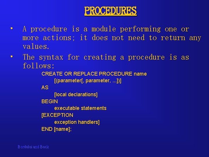 PROCEDURES • • A procedure is a module performing one or more actions; it