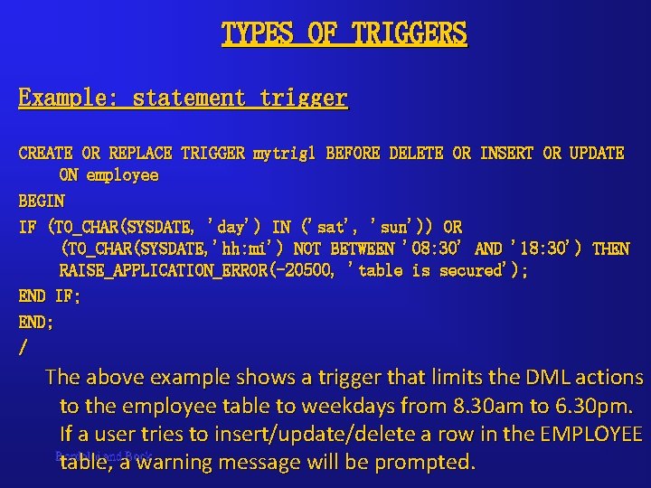 TYPES OF TRIGGERS Example: statement trigger CREATE OR REPLACE TRIGGER mytrig 1 BEFORE DELETE TYPES OF TRIGGERS Example: statement trigger CREATE OR REPLACE TRIGGER mytrig 1 BEFORE DELETE