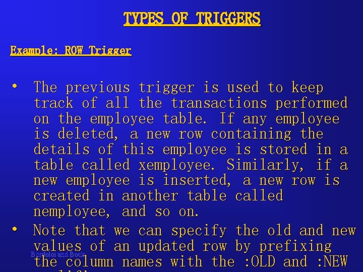 TYPES OF TRIGGERS Example: ROW Trigger • The previous trigger is used to keep