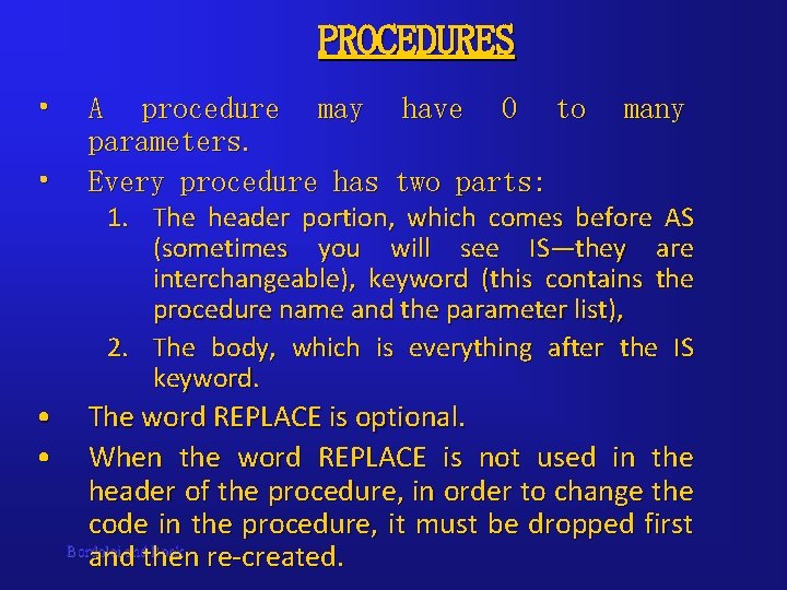 PROCEDURES • • A procedure may have 0 to parameters. Every procedure has two