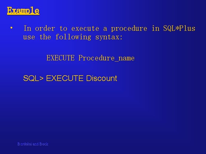 Example • In order to execute a procedure in SQL*Plus use the following syntax:
