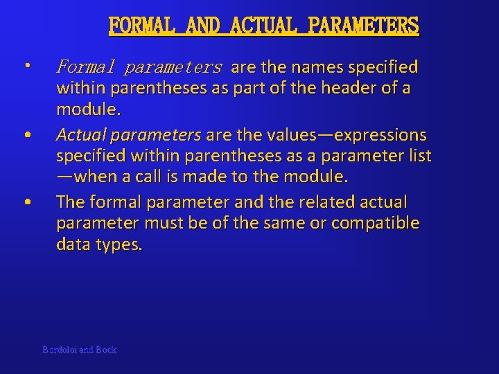 FORMAL AND ACTUAL PARAMETERS • • • Formal parameters are the names specified within
