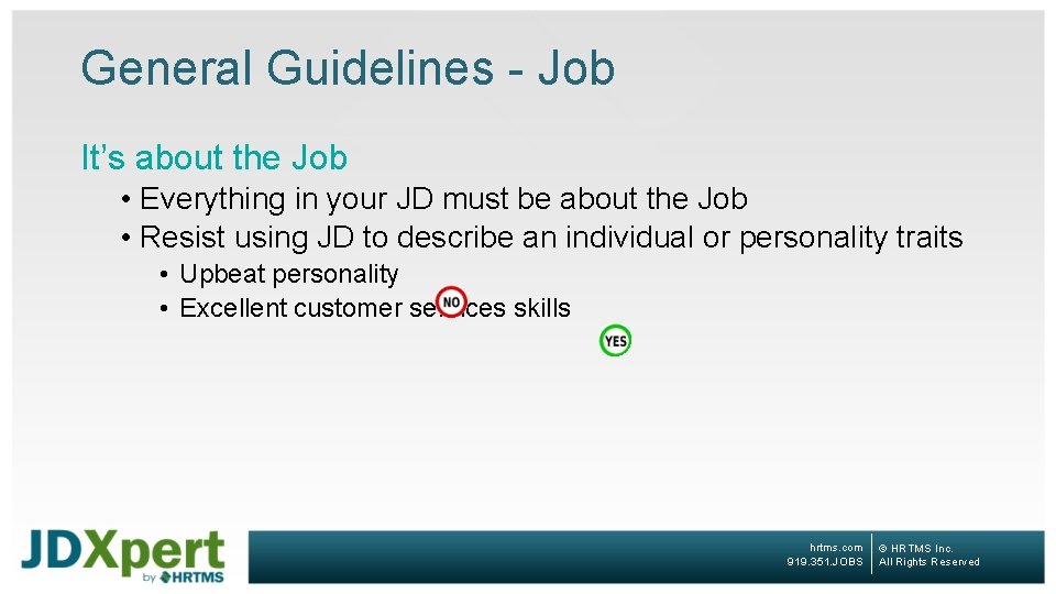 General Guidelines - Job It’s about the Job • Everything in your JD must