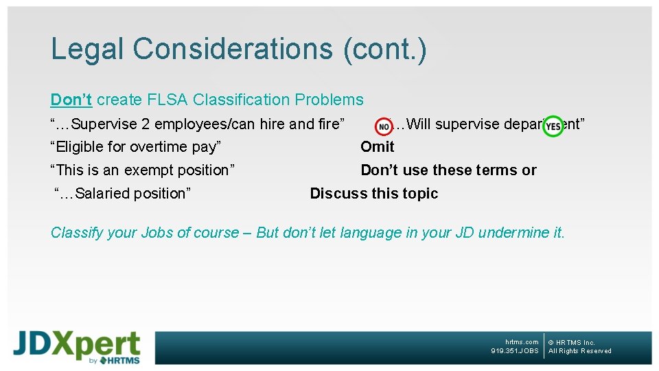 Legal Considerations (cont. ) Don’t create FLSA Classification Problems “…Supervise 2 employees/can hire and