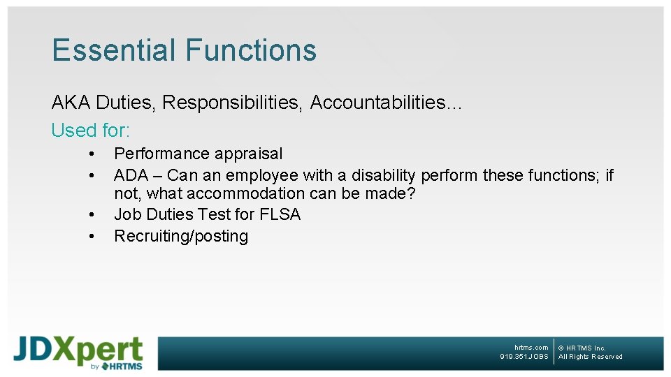 Essential Functions AKA Duties, Responsibilities, Accountabilities… Used for: • • Performance appraisal ADA –