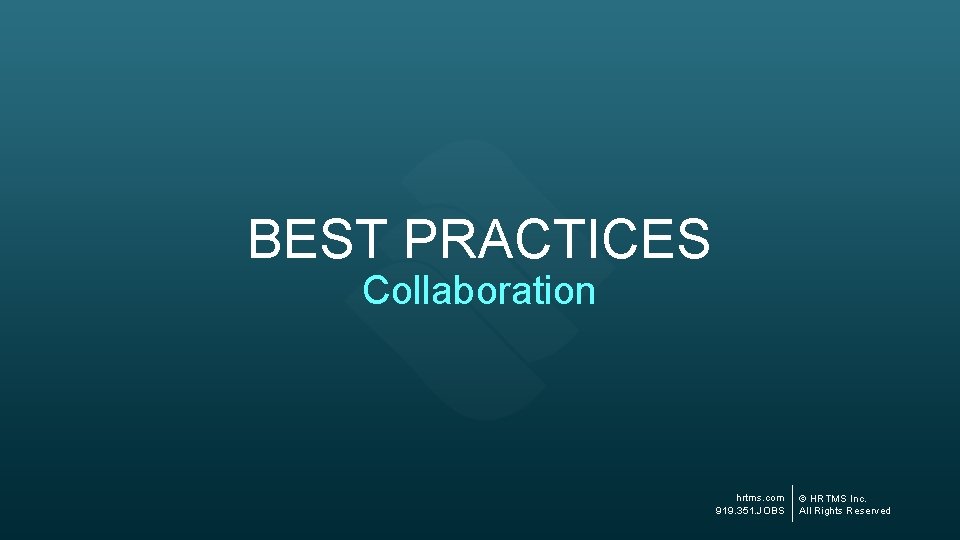 BEST PRACTICES Collaboration hrtms. com 919. 351. JOBS © HRTMS Inc. All Rights Reserved