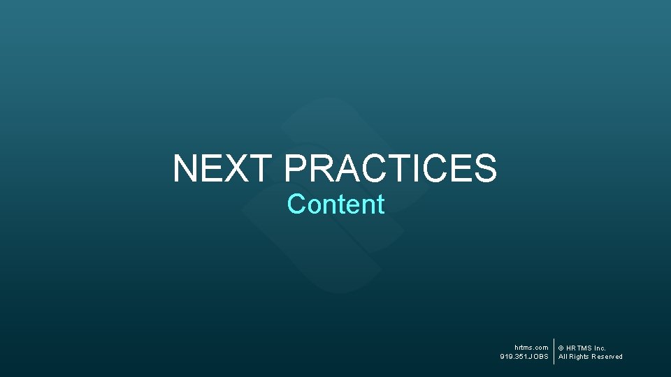 NEXT PRACTICES Content hrtms. com 919. 351. JOBS © HRTMS Inc. All Rights Reserved