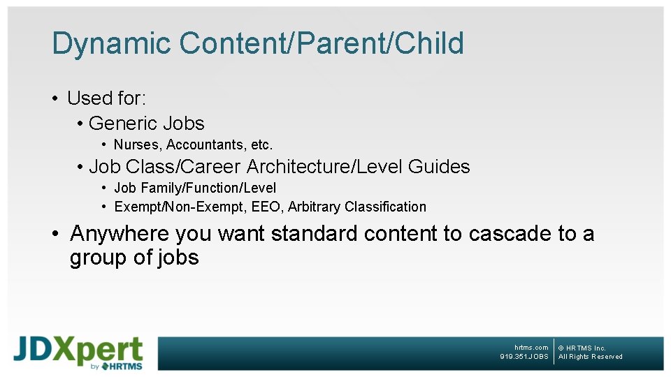 Dynamic Content/Parent/Child • Used for: • Generic Jobs • Nurses, Accountants, etc. • Job