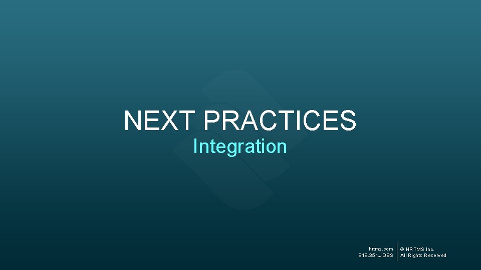 NEXT PRACTICES Integration hrtms. com 919. 351. JOBS © HRTMS Inc. All Rights Reserved