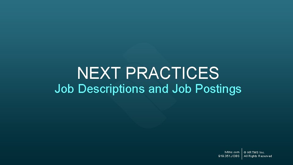 NEXT PRACTICES Job Descriptions and Job Postings hrtms. com 919. 351. JOBS © HRTMS