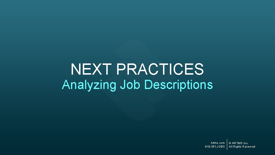 NEXT PRACTICES Analyzing Job Descriptions hrtms. com 919. 351. JOBS © HRTMS Inc. All