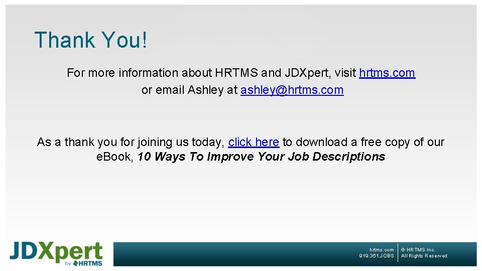Thank You! For more information about HRTMS and JDXpert, visit hrtms. com or email