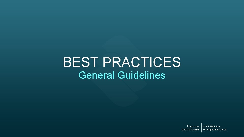 BEST PRACTICES General Guidelines hrtms. com 919. 351. JOBS © HRTMS Inc. All Rights