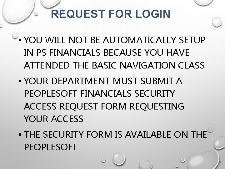 REQUEST FOR LOGIN YOU WILL NOT BE AUTOMATICALLY SETUP IN PS FINANCIALS BECAUSE YOU