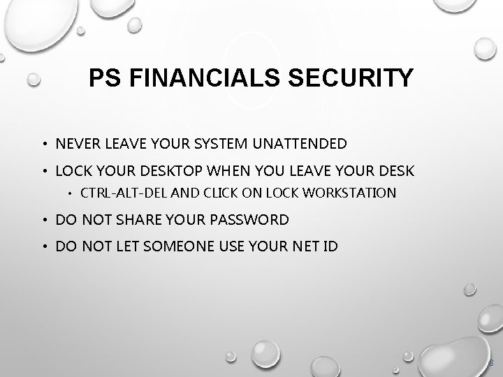 PS FINANCIALS SECURITY • NEVER LEAVE YOUR SYSTEM UNATTENDED • LOCK YOUR DESKTOP WHEN