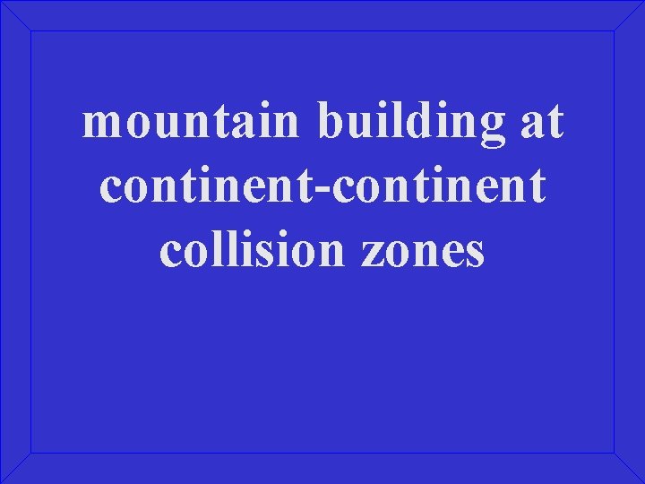 mountain building at continent-continent collision zones 