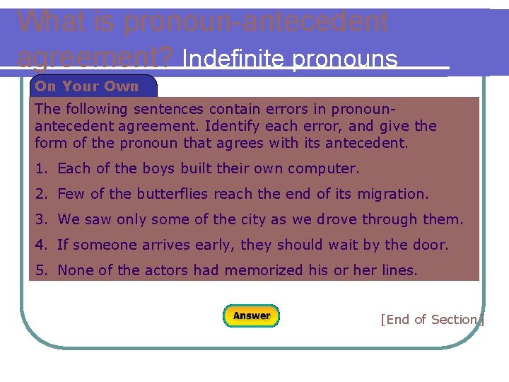 What is pronoun-antecedent agreement? Indefinite pronouns On Your Own The following sentences contain errors