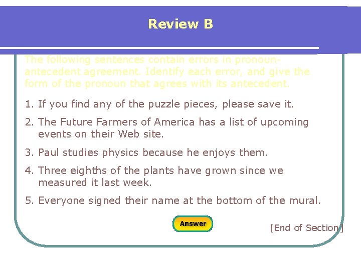 Review B The following sentences contain errors in pronounantecedent agreement. Identify each error, and