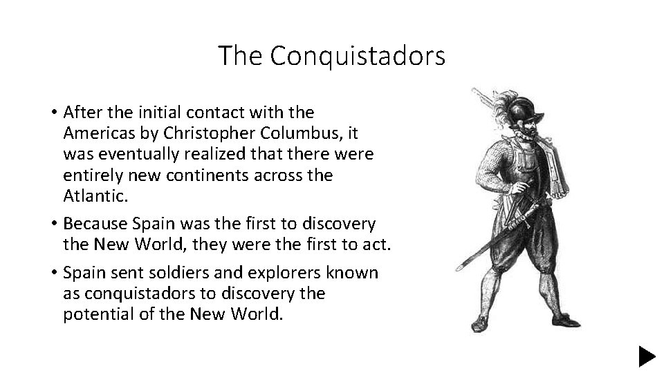 The Conquistadors • After the initial contact with the Americas by Christopher Columbus, it