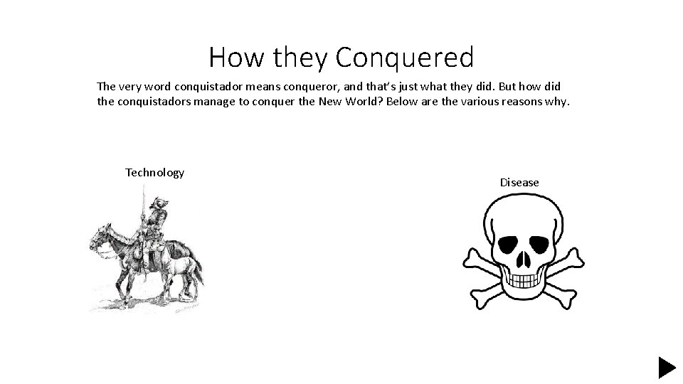 How they Conquered The very word conquistador means conqueror, and that’s just what they