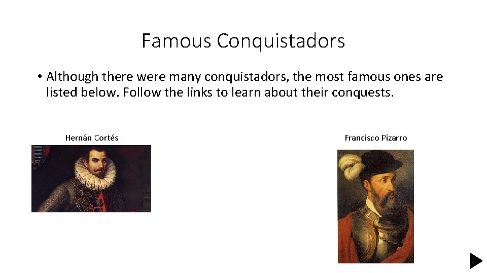 Famous Conquistadors • Although there were many conquistadors, the most famous ones are listed