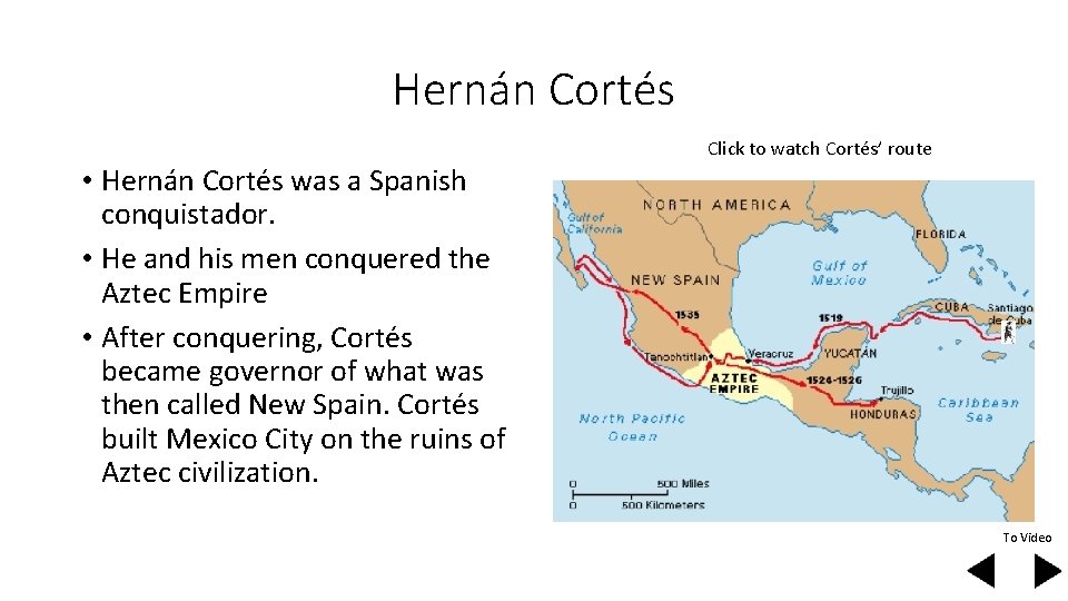 Hernán Cortés Click to watch Cortés’ route • Hernán Cortés was a Spanish conquistador.