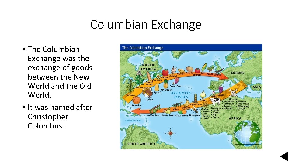 Columbian Exchange • The Columbian Exchange was the exchange of goods between the New