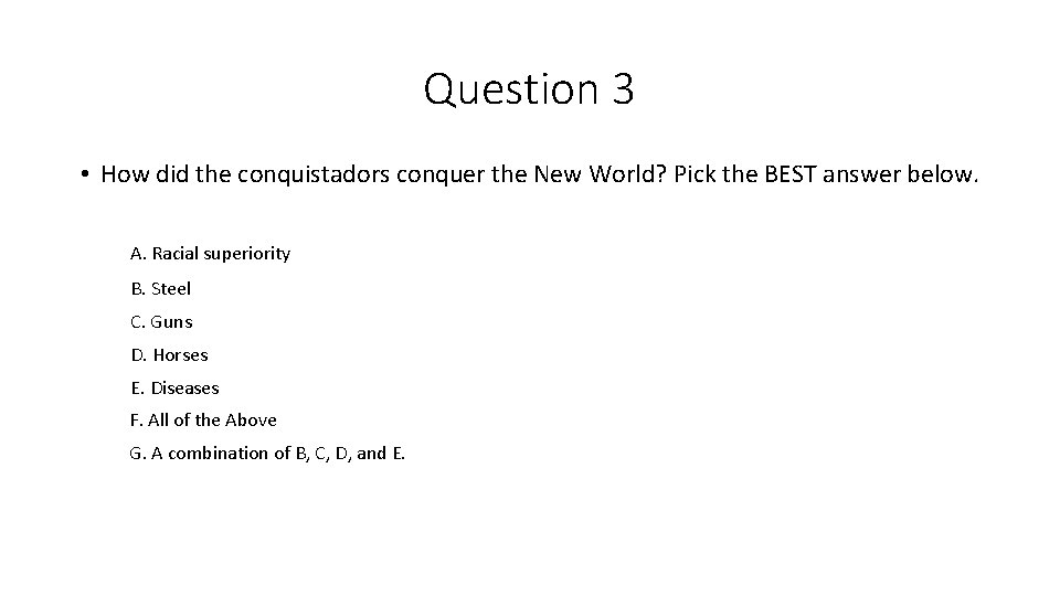 Question 3 • How did the conquistadors conquer the New World? Pick the BEST