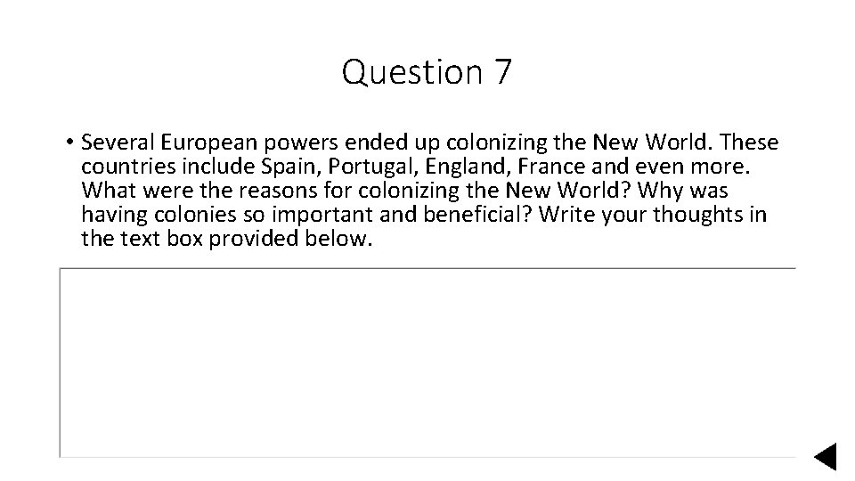 Question 7 • Several European powers ended up colonizing the New World. These countries