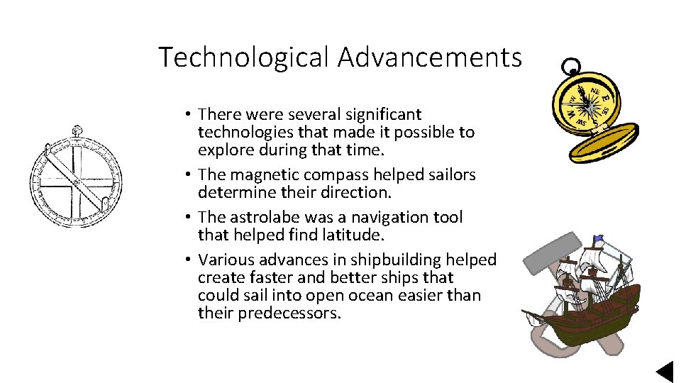 Technological Advancements • There were several significant technologies that made it possible to explore