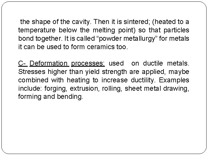 the shape of the cavity. Then it is sintered; (heated to a temperature below the shape of the cavity. Then it is sintered; (heated to a temperature below