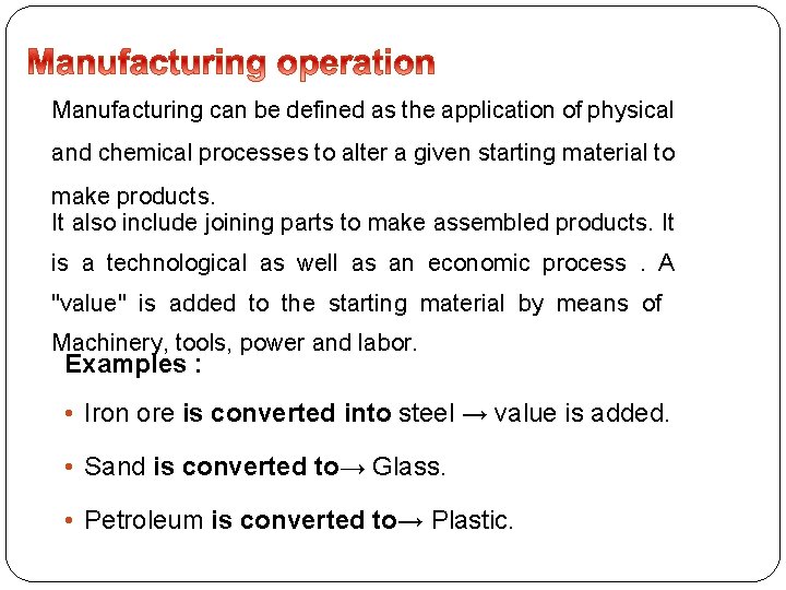 Manufacturing can be defined as the application of physical and chemical processes to alter