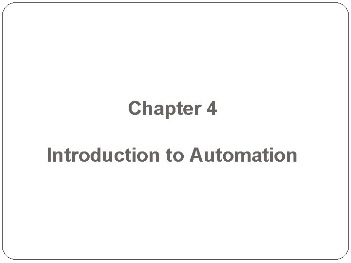 Chapter 4 Introduction to Automation Chapter 4 Introduction to Automation