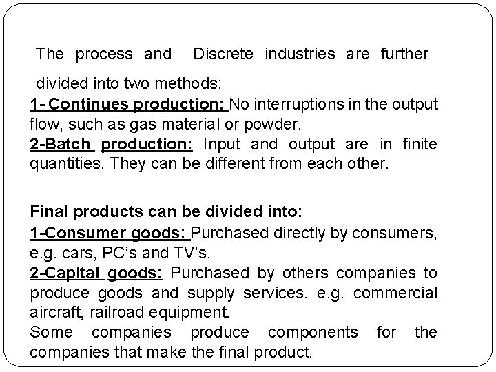 The process and Discrete industries are further divided into two methods: 1 - Continues