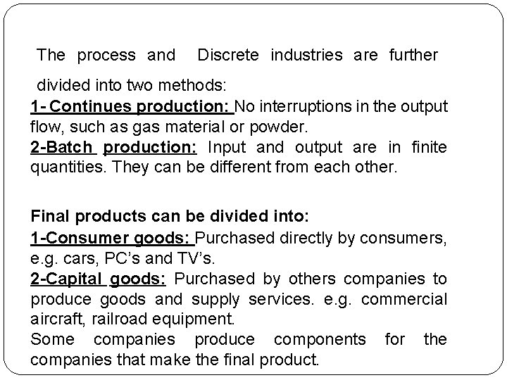 The process and Discrete industries are further divided into two methods: 1 - Continues The process and Discrete industries are further divided into two methods: 1 - Continues