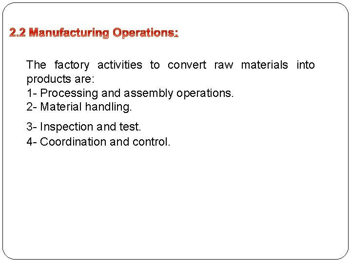 The factory activities to convert raw materials into products are: 1 - Processing and