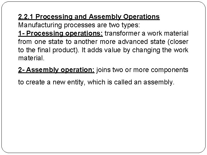 2. 2. 1 Processing and Assembly Operations Manufacturing processes are two types: 1 -