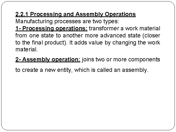 2. 2. 1 Processing and Assembly Operations Manufacturing processes are two types: 1 - 2. 2. 1 Processing and Assembly Operations Manufacturing processes are two types: 1 -