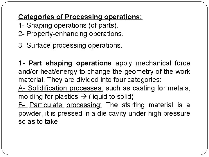 Categories of Processing operations: 1 - Shaping operations (of parts). 2 - Property-enhancing operations.