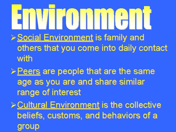 ØSocial Environment is family and others that you come into daily contact with ØPeers