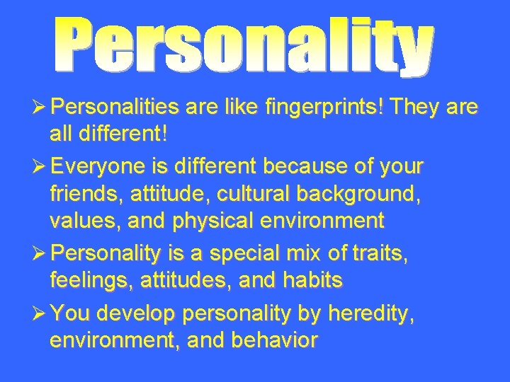 Ø Personalities are like fingerprints! They are all different! Ø Everyone is different because
