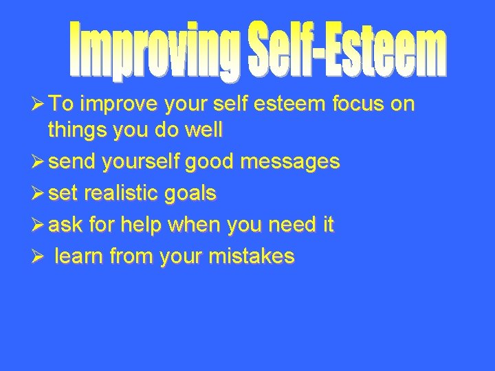 Ø To improve your self esteem focus on things you do well Ø send