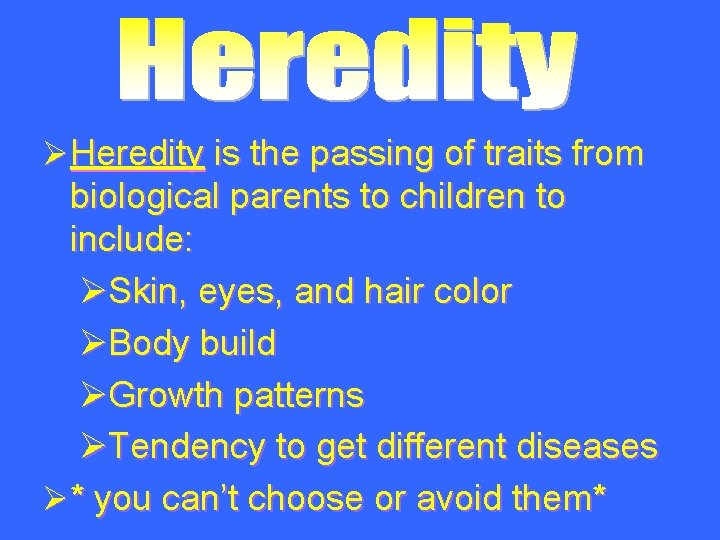 ØHeredity is the passing of traits from biological parents to children to include: ØSkin,
