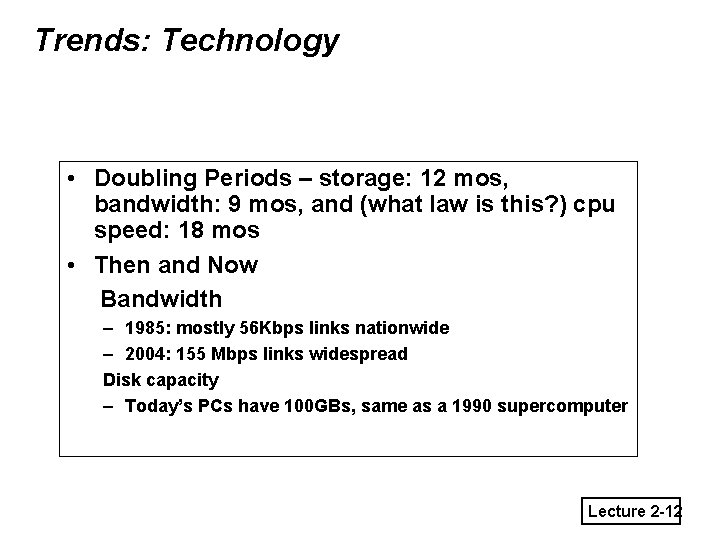 Trends: Technology • Doubling Periods – storage: 12 mos, bandwidth: 9 mos, and (what