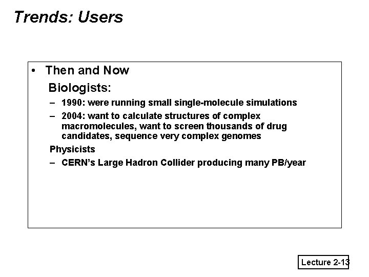 Trends: Users • Then and Now Biologists: – 1990: were running small single-molecule simulations